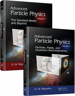 Advanced Particle Physics Two-Volume Set by Boyarkin, Oleg