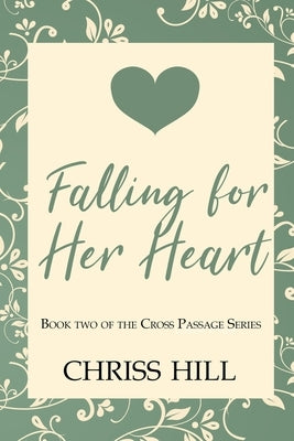 Falling For Her Heart: 2nd Book of The Cross Passage Series by Hill, Chriss