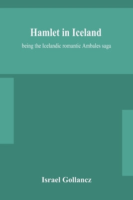 Hamlet in Iceland: being the Icelandic romantic Ambales saga by Gollancz, Israel
