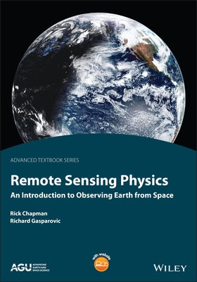 Remote Sensing Physics: An Introduction to Observing Earth from Space by Chapman, Rick