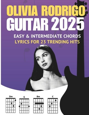 Olivia Rodrigo Guitar Songbook: Easy & Intermediate Chords + Lyrics for 23 Trending Hits (2025 Edition) by Dass, Cassiel