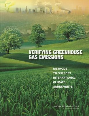 Verifying Greenhouse Gas Emissions: Methods to Support International Climate Agreements by National Research Council