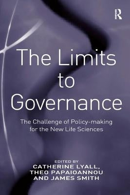 The Limits to Governance: The Challenge of Policy-Making for the New Life Sciences by Papaioannou, Theo