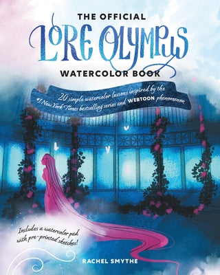 The Official Lore Olympus Watercolor Book: 20 Simple Watercolor Lessons Inspired by the #1 New York Times Bestselling Series and Webtoon Phenomenon by Smythe, Rachel