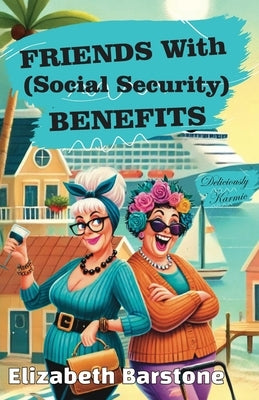 Friends With Social Security Benefits by Barstone, Elizabeth
