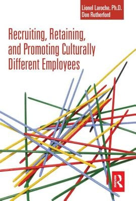 Recruiting, Retaining and Promoting Culturally Different Employees by Laroche, Lionel
