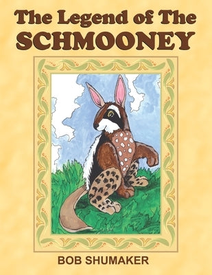 The Legend of the Schmooney by Shumaker, Bob