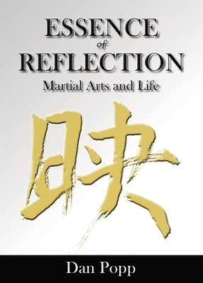 Essence of Reflection: Martial Arts and Life by Popp, Dan