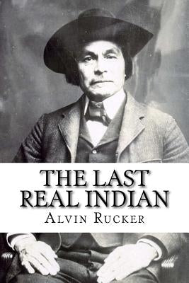 The Last Real Indian by Rucker, Alvin