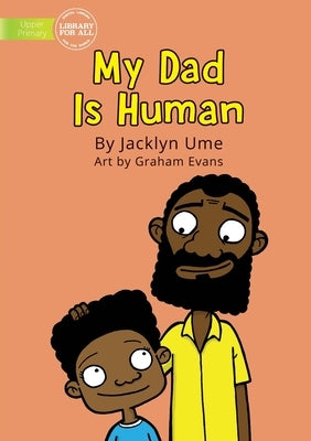My Dad Is Human by Ume, Jacklyn
