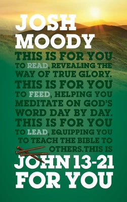John 13-21 for You: Revealing the Way of True Glory by Moody, Josh