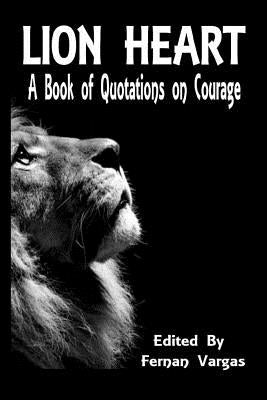 Lion Heart: A Book of Quotations on Courage by Vargas, Fernan