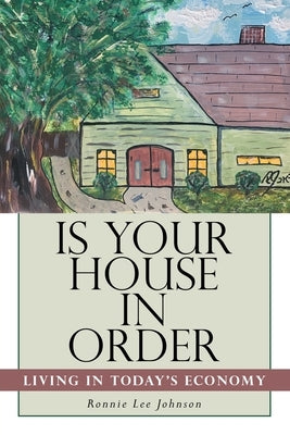 Is Your House in Order: Living in Today's Economy by Johnson, Ronnie Lee