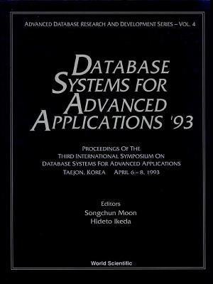 Database Systems for Advanced Applications '93 - Proceedings of the 3rd International Symposium on Database Systems for Advanced Applications by Moon, S. C.