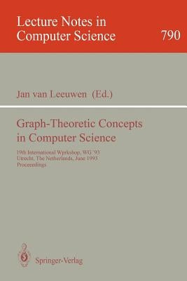 Graph-Theoretic Concepts in Computer Science: 19th International Workshop, Wg '93, Utrecht, the Netherlands, June 16 - 18, 1993. Proceedings by Leeuwen, Jan Van