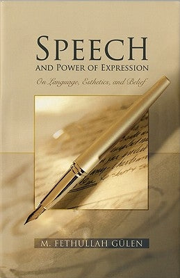 Speech and Power of Expression: On Language, Esthetics, and Belief by Gulen, M. Fethullah