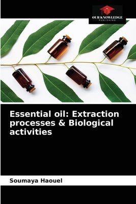 Essential oil: Extraction processes & Biological activities by Haouel, Soumaya