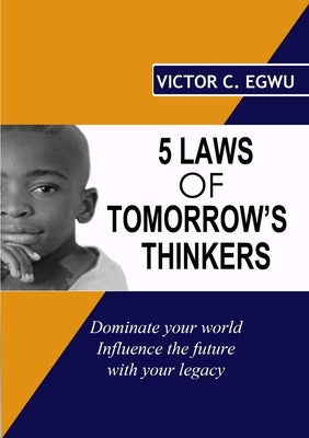5 Laws of Tomorrow's Thinkers by Egwu, Victor