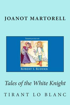 Tales of the White Knight: Tirant lo Blanc by D'Galba, Marti Johan