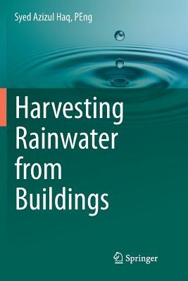 Harvesting Rainwater from Buildings by Haq Peng, Syed Azizul