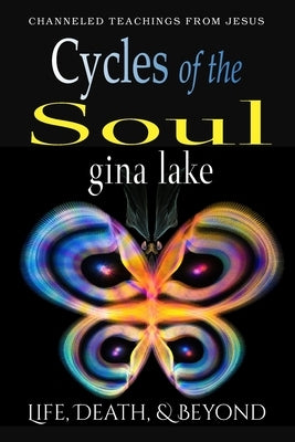 Cycles of the Soul: Life, Death, and Beyond by Lake, Gina