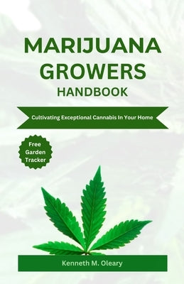 Marijuana Growers Handbook: Cultivating Exceptional Cannabis in Your Home by Oleary, Kenneth M.