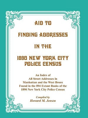 Aid to Finding Addresses in 1890 New York City Police Census by Jensen, Howard M.