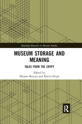 Museum Storage and Meaning: Tales from the Crypt by Brusius, Mirjam