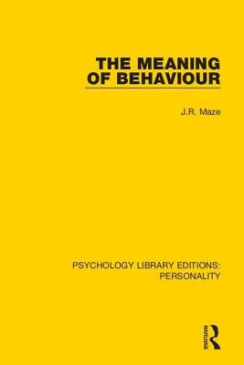The Meaning of Behaviour by Maze, J. R.