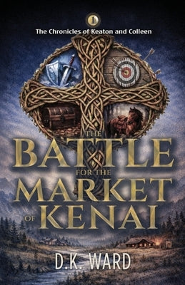 The Battle for the Market of Kenai by Ward, D. K.