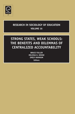 Strong States, Weak Schools: The Benefits and Dilemmas of Centralized Accountability by Fuller, Bruce