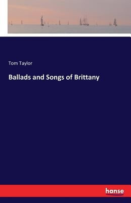 Ballads and Songs of Brittany by Taylor, Tom