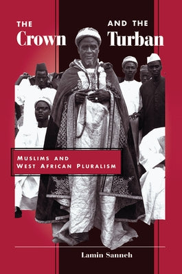 The Crown And The Turban: Muslims And West African Pluralism by Sanneh, Lamin