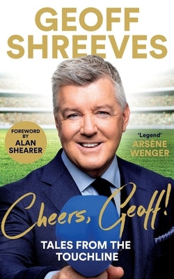 Cheers, Geoff!: Tales from the Touchline by Shreeves, Geoff