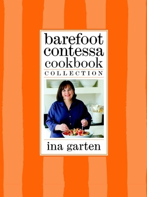 Barefoot Contessa Cookbook Collection: The Barefoot Contessa Cookbook, Barefoot Contessa Parties!, and Barefoot Contessa Family Style by Garten, Ina