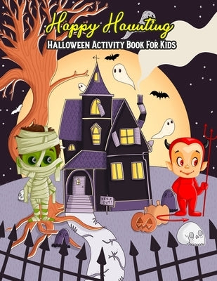 Happy Haunting Halloween Activity Book For Kids: A Fun & Educational Children's Workbook For Halloween: Coloring, Mazes, Dot To Dot & Word Search Puzz by Franette, Mauricio