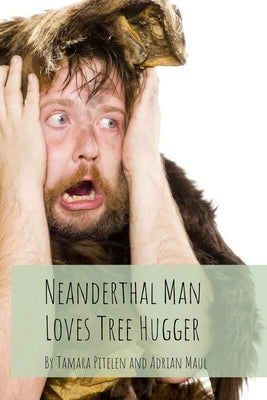 Neanderthal Man Loves Tree Hugger by Maul, Adrian