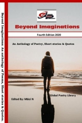 Beyond Imaginations: An Anthology of Poems, Short stories and Qoutes by Mbizi, Norman