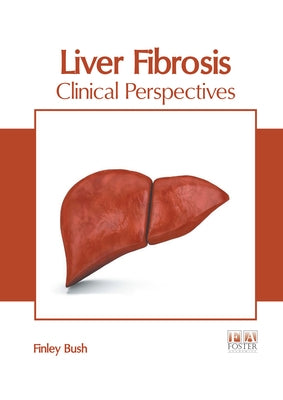 Liver Fibrosis: Clinical Perspectives by Bush, Finley