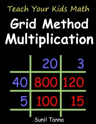 Teach Your Kids Math: Grid Method Multiplication by Tanna, Sunil