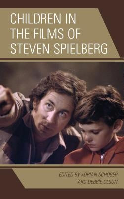 Children in the Films of Steven Spielberg by Schober, Adrian
