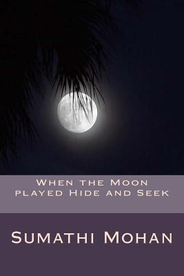 When the moon played hide and seek by Mohan, Sumathi Chandra