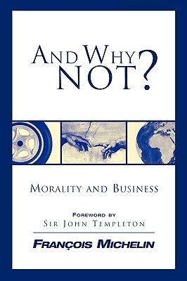 And Why Not?: The Human Person and the Heart of Business by Michelin François