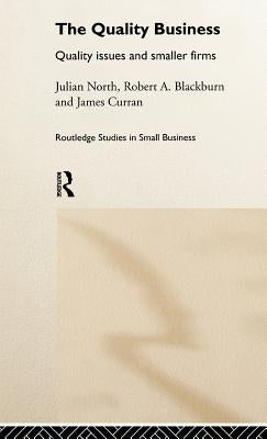 The Quality Business: Quality Issues in the Smaller Firm by Blackburn, Robert