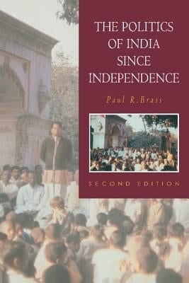 The Politics of India Since Independence by Brass, Paul R.