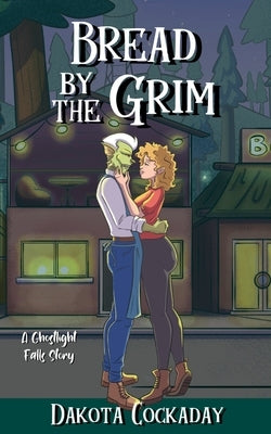 Bread by the Grim: A Ghostlight Falls Story by Cockaday, Dakota