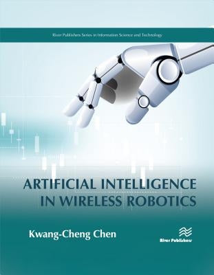 Artificial Intelligence in Wireless Robotics by Chen, Kwang-Cheng