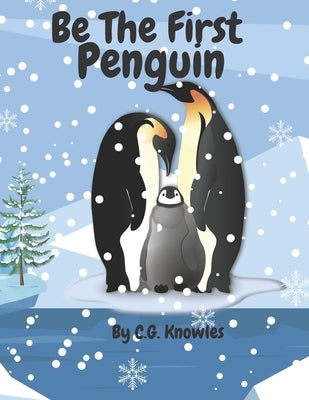 Be the First Peguin: Be The Change You Seek by Knowles, C. G.