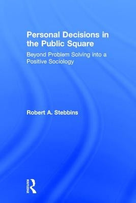 Personal Decisions in the Public Square by Stebbins, Robert A.
