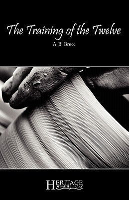 The Training of the Twelve by Bruce, A. B.
